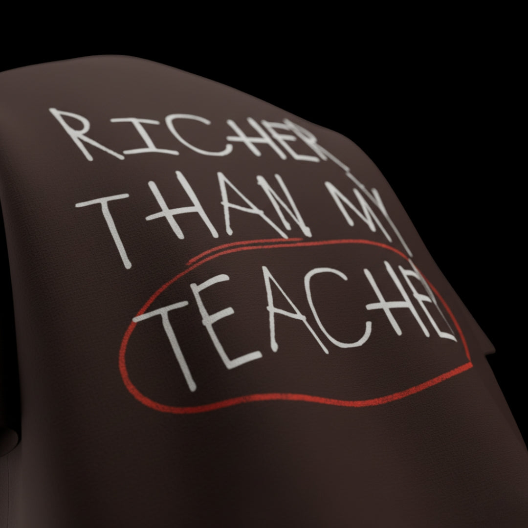spankers brown Text on a dark background reading 'RICHER THAN MY TEACHER' with 'TEACHER' in red.