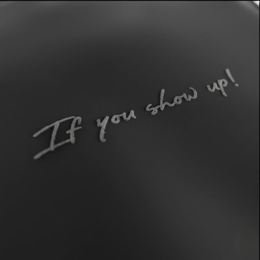 spankers dark grey Text 'If you show up!' embroidered on a black background